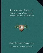 Blossoms From A Japanese Garden: A Book Of Child Verses (1913)