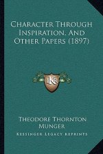 Character Through Inspiration, And Other Papers (1897)