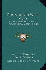 Communion With God: Or Morning And Evening Prayers For A Month (1884)