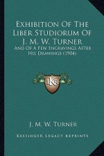 Exhibition Of The Liber Studiorum Of J. M. W. Turner: And Of A Few Engravings After His Drawings (1904)