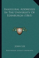 Inaugural Addresses In The University Of Edinburgh (1861)