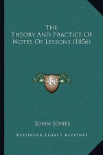 The Theory And Practice Of Notes Of Lessons (1856)