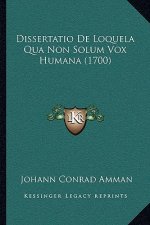 Dissertatio De Loquela Qua Non Solum Vox Humana (1700)