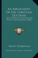 An Abridgment Of The Christian Doctrine: With Proofs Of Scripture On Points Controverted (1828)