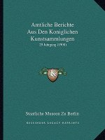 Amtliche Berichte Aus Den Koniglichen Kunstsammlungen: 29 Jahrgang (1908)