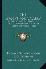 The Grosvenor Gallery: Exhibition Of The Works Of Thomas Gainsborough, With Historical Notes (1885)