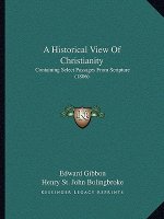 A Historical View Of Christianity: Containing Select Passages From Scripture (1806)