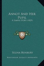Annot And Her Pupil: A Simple Story (1829)