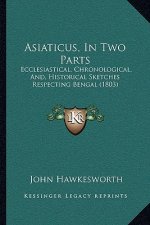 Asiaticus, In Two Parts: Ecclesiastical, Chronological, And, Historical Sketches Respecting Bengal (1803)
