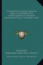 Chronicon Venetum Omnium Quae Circumferuntur Vetustissimum Et Johanni Sagornino Vulgo Tributum (1765)