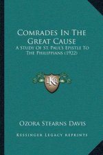 Comrades In The Great Cause: A Study Of St. Paul's Epistle To The Philippians (1922)