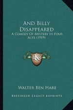 And Billy Disappeared: A Comedy Of Mystery In Four Acts (1919)