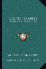 Croyland Abbey: A Historical Sketch (1867)