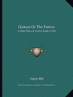 Gideon Or The Patriot: An Epic Poem In Twelve Books (1749)