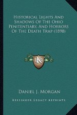 Historical Lights And Shadows Of The Ohio Penitentiary, And Horrors Of The Death Trap (1898)