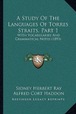 A Study Of The Languages Of Torres Straits, Part 1: With Vocabularies And Grammatical Notes (1893)