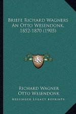 Briefe Richard Wagners An Otto Wesendonk, 1852-1870 (1905)