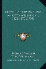 Briefe Richard Wagners An Otto Wesendonk, 1852-1870 (1905)