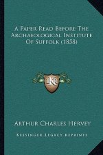 A Paper Read Before The Archaeological Institute Of Suffolk (1858)