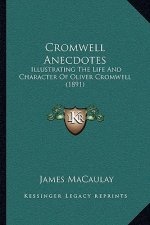 Cromwell Anecdotes: Illustrating The Life And Character Of Oliver Cromwell (1891)