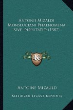 Antonii Mizaldi Monsluciani Phaenomena Sive Disputatio (1587)
