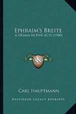 Ephraim's Breite: A Drama In Five Acts (1900)