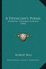 A Physician's Poems: Patriotic, Pastoral Pungent (1893)