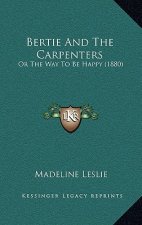 Bertie And The Carpenters: Or The Way To Be Happy (1880)