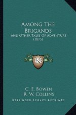 Among The Brigands: And Other Tales Of Adventure (1875)