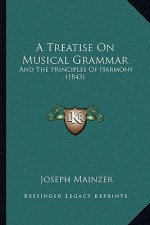 A Treatise On Musical Grammar: And The Principles Of Harmony (1843)