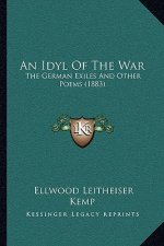 An Idyl Of The War: The German Exiles And Other Poems (1883)