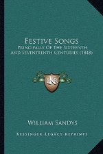 Festive Songs: Principally Of The Sixteenth And Seventeenth Centuries (1848)