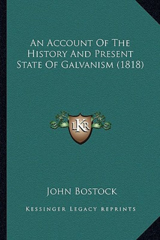 An Account Of The History And Present State Of Galvanism (1818)