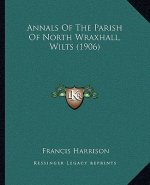 Annals Of The Parish Of North Wraxhall, Wilts (1906)