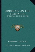 Addresses On The Temptation: By Edward Lee Hicks (1903)