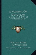A Manual Of Devotion: Chiefly For The Use Of Schoolboys (1876)