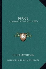 Bruce: A Drama In Five Acts (1893)