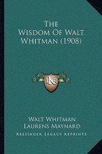 The Wisdom Of Walt Whitman (1908)