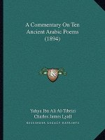 A Commentary On Ten Ancient Arabic Poems (1894)