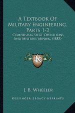 A Textbook of Military Engineering, Parts 1-2: Comprising Siege Operations and Military Mining (1883)