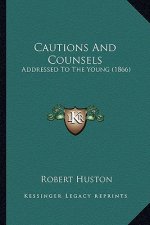 Cautions And Counsels: Addressed To The Young (1866)