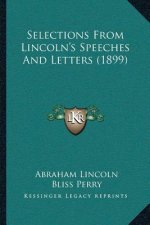 Selections From Lincoln's Speeches And Letters (1899)