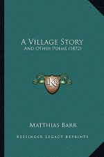 A Village Story: And Other Poems (1872)