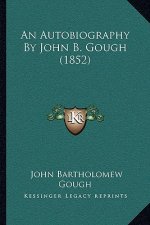 An Autobiography By John B. Gough (1852)