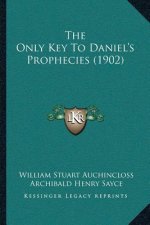 The Only Key To Daniel's Prophecies (1902)