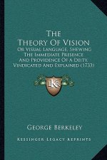 The Theory Of Vision: Or Visual Language, Shewing The Immediate Presence And Providence Of A Deity, Vindicated And Explained (1733)