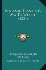 Benjamin Franklin's Way To Wealth (1834)