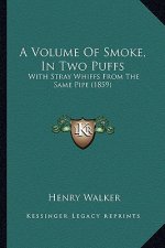 A Volume Of Smoke, In Two Puffs: With Stray Whiffs From The Same Pipe (1859)