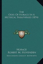 The Odes Of Horace In A Metrical Paraphrase (1874)