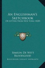 An Englishman's Sketchbook: Or Letters From New York (1828)